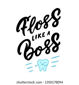 Hand-drawn phrase: Floss like a boss. In a trendy lettering style. Cute tooth cartoon dancing. It can be used for greeting card, mug, brochures, poster etc.