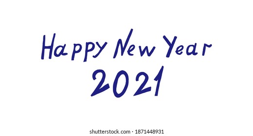 Hand-drawn phrase happy new year 2021. Handwritten isolated text. Design element of a new year's banner, poster, invitation, or greeting card.