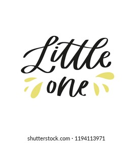 Handdrawn phrase Little one . Unique motivation lettering, modern design for posters, t-shirts or apparel design