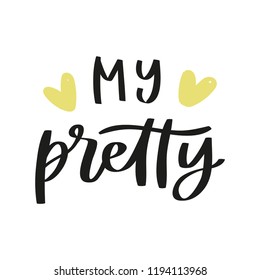 Handdrawn phrase Me pretty . Unique motivation lettering, modern design for posters, t-shirts or apparel design