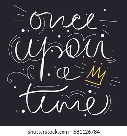 Hand-drawn phrase "Once upon a time". Lettering, the label. Vector.