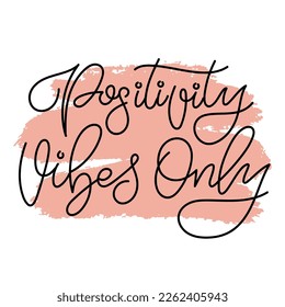 Handdrawn phrase Positivity vibes only. Monoline calligraphy brush design for invitations, prints, poster or greeting card.Vector illustration.