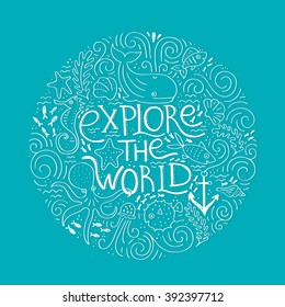 Handdrawn poster with lettering Explore the world and different sea creatures. Design element for travel company made in vector. Adventure banner.