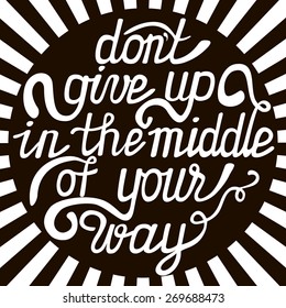 Hand-drawn poster with motivational phrase Don't give up in the middle of your way.Vector illustration
