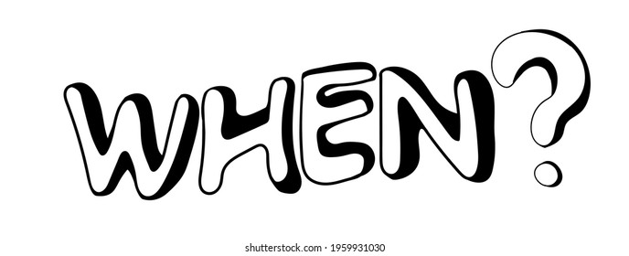 Hand-drawn Question Word When in a doodle style. Sketch style icon. Time Concept. Isolated on white background