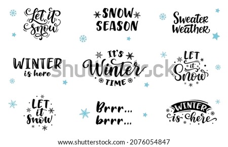 Hand-drawn set of inscriptions with winter phrases: let it snow, winter is here, it's winter time, snow season. For the map, sticker, printing, overlay, decor, poster, banner