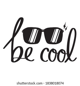 Hand-drawn sunglasses vector illustration and "Be Cool" inspirational lettering. Vector elements for greeting card, invitation, poster, T-shirt design.