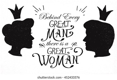 Hand-drawn template with lettering for poster, card, banner. Text "Behind every great man there is a great woman". Silhouettes of the boy and girl.