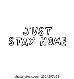 Ilustración de texto dibujado a mano con el mensaje motivacional Just Stay Home. Perfecto para promover la seguridad y el bienestar durante la cuarentena en el hogar