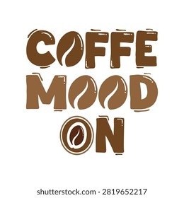Handdrawn text reads coffee mood on with coffee beans integrated into the letters