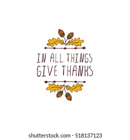 Handdrawn thanksgiving label with acorns and text on white background. In all things give thanks.