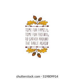 Handdrawn thanksgiving label with acorns and text on white background. Time for family, time for friends.