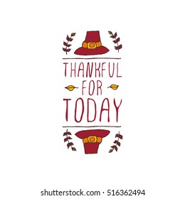 Handdrawn thanksgiving label with pilgrim hat and text on white background. Thankful for today.