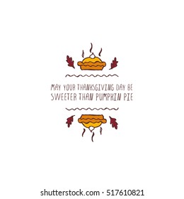 Handdrawn thanksgiving label with pumpkin pie and text on white background. May your Thanksgiving day be sweeter.