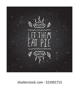 Handdrawn thanksgiving label with pumpkin pie and text on chalkboard background. Let them eat pie.