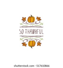 Handdrawn thanksgiving label with pumpkins, maple leaves and text on white background. So thankful.