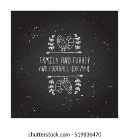 Handdrawn Thanksgiving Label With Turkey And Text On Chalkboard Background. Family And Turkey And Football, Oh My