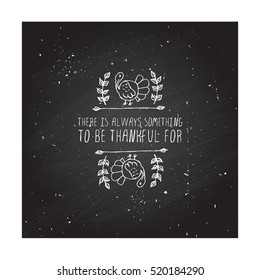 Handdrawn thanksgiving label with turkey and text on chalkboard background. There is always something.