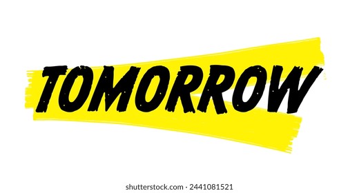Hand-Drawn Tomorrow Vector Design with Yellow Brush Strokes. Colorful Poster Art, Inspirational Quote Sign, Isolated on White Background