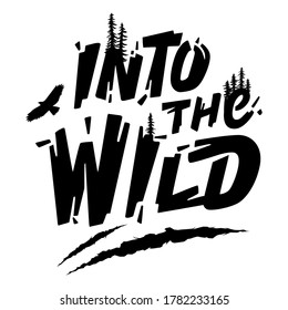 Hand-drawn type lettering. Inscription Into the Wild with a silhouette of Pine Trees, Hawk, and bear claws scratch. Design for a t-shirt, postcard, etc. Typography design.