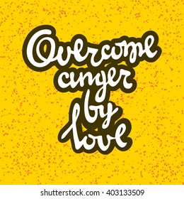 Hand-drawn typographic poster with romantic quote on a background with dots. Overcome anger by love.