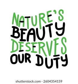 Hand-drawn typography with the eco-friendly quote "Nature's Beauty Deserves Our Duty" in black and green, promoting environmental awareness and sustainability. 