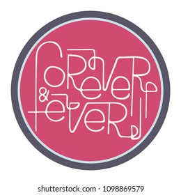 Hand-drawn typography poster - Forever & ever. Vector lettering for greeting cards, posters, prints or home decorations.
