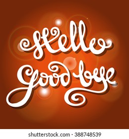 Hand-drawn typography poster with lettering elements in the form of inscriptions Hello goodbye on a bright orange background with sparkles and bokeh.
