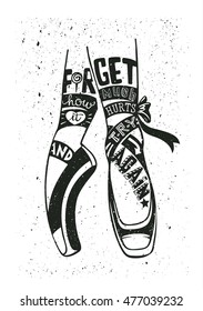 Hand-drawn vector ballet pointe shoes vector illustration with stylish motivational lettering - 'Forget how much it hurts and try again' Isolated