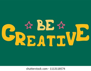 Hand-drawn vector bright lettering witn stars - Be creative.