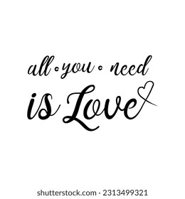 Hand-drawn vector doodle Calligraphic All You Need is Love inscription,  image, Monochrome handwritten inscription,  inscription art