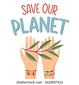 Hand-drawn vector flat design illustration with hands holding leaves and lettering typography Save our Planet. Environmental protection, ecology, earth day. Ecology concept.