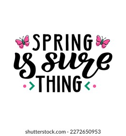 Handdrawn vector illustration with black lettering on textured background Spring Is Sure Thing for card, invitation, advertising, social media, merch, concept, flyer, website, poster, banner, template