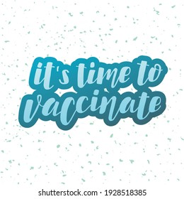 Handdrawn vector illustration with color lettering on textured background It’s Time to Vaccinate for banner, web site, flyer, social media content, poster, card, print, concept, info message, template