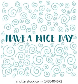 Handdrawn vector illustration with doodles and a phrase "Have a nice day".