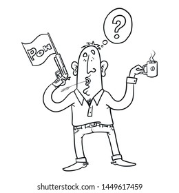 Hand-drawn vector illustration of a funny man holding a cup of coffee in hand and having a question mark over his head. he has a pistol in his hand, from which a flag with the word pow hangs. scribble