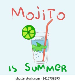 Hand-drawn vector illustration with Mojito cocktail and text "Mojito is summer". With green lime, juice and ice in doodle style. For printing on t-shirts, shorts, shirts, for banners, menus, booklets.