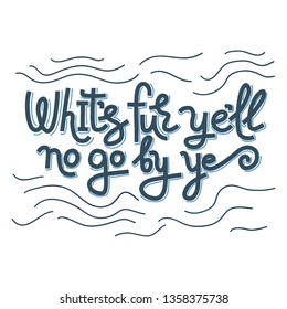 Hand-drawn vector illustration with Scottish lettering quote "Whit's fer ye'll no go by ye" and wave decor. Scotland tourism concept. Isolated on white background. T-shirt print, souvenir design.