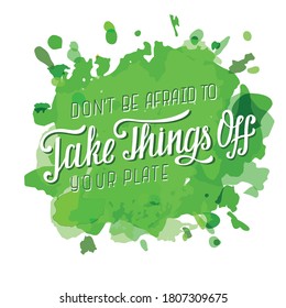 Handdrawn vector illustration with white lettering on green background Don’t be afraid to take things off your plate for motivational gift card, invitation, celebration, print,poster, banner, template
