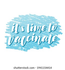 Handdrawn vector illustration with white lettering on textured background It’s Time to Vaccinate for banner, web site, flyer, social media content, poster, card, print, concept, info message, template