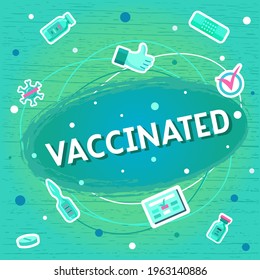 Handdrawn vector illustration with white lettering on textured background Vaccinated with flat medicine set for banner, web site, flyer, poster, info message, card, print, pin, cover, concept, sticker