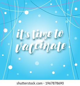 Handdrawn vector illustration with white lettering on textured background It’s Time to Vaccinate for banner, web site, flyer, social media content, poster, card, print, concept, info message, template