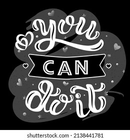 Handdrawn vector illustration with white lettering quote on textured background You can do it for motivational, inspirational gift card, concept, decor, poster, t shirt, banner, cover, print, template