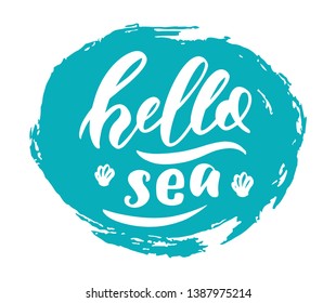 Hand-drawn vector lettering "Hello sea" with texture. Handwritten lettering and calligraphy for birthday party, posters background, postcard, banner, etc. Print on cup, bag, shirt, package, balloon

