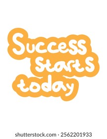 Hand-drawn vector lettering of the phrase "Success Starts Today" in vibrant orange and yellow tones. Perfect for inspirational posters, social media graphics, or branding materials.
