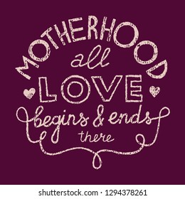Hand-drawn vector Mother's Day lettering with quote on dark red background. Motherhood: all love begins and ends here. Vintage texture. For web or print. Suitable for screenprint, plotter, laser cut.
