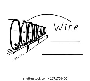 Hand-drawn vector outline drawing. Wine cellar, round barrels of alcohol, grape drink. Hand lettering in black letters wine, lines place for name, row. For label design, vineyard products, menu.