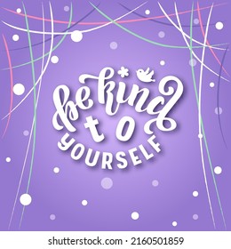 Handdrawn vector phrase Be Kind To Yourself with white lettering on white textured background for poster, print, card, banner, social media content, advertising, concept, invitation, website, template