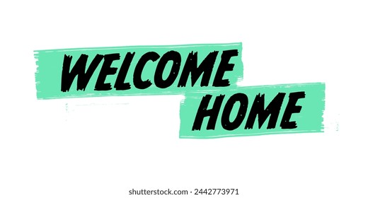 Hand-Drawn Welcome Home Vector Design with Green Brush Strokes. Colorful Poster Art, Home Decor Quote Sign, Isolated on White Background