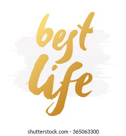 Hand-drawn word "best life" in gold color. Inspirational quote handwritten with golden ink. Custom lettering for posters, t-shirts and greeting cards. Vector calligraphy